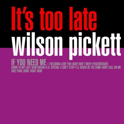 /thumbs/fit-400x400/2017-06::1496620050-1492554033-wilson-pickett-its-too-late.jpg